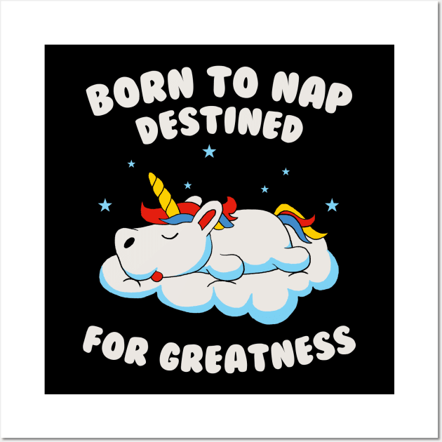 Born To Nap, Destined For Greatness Wall Art by Oiyo